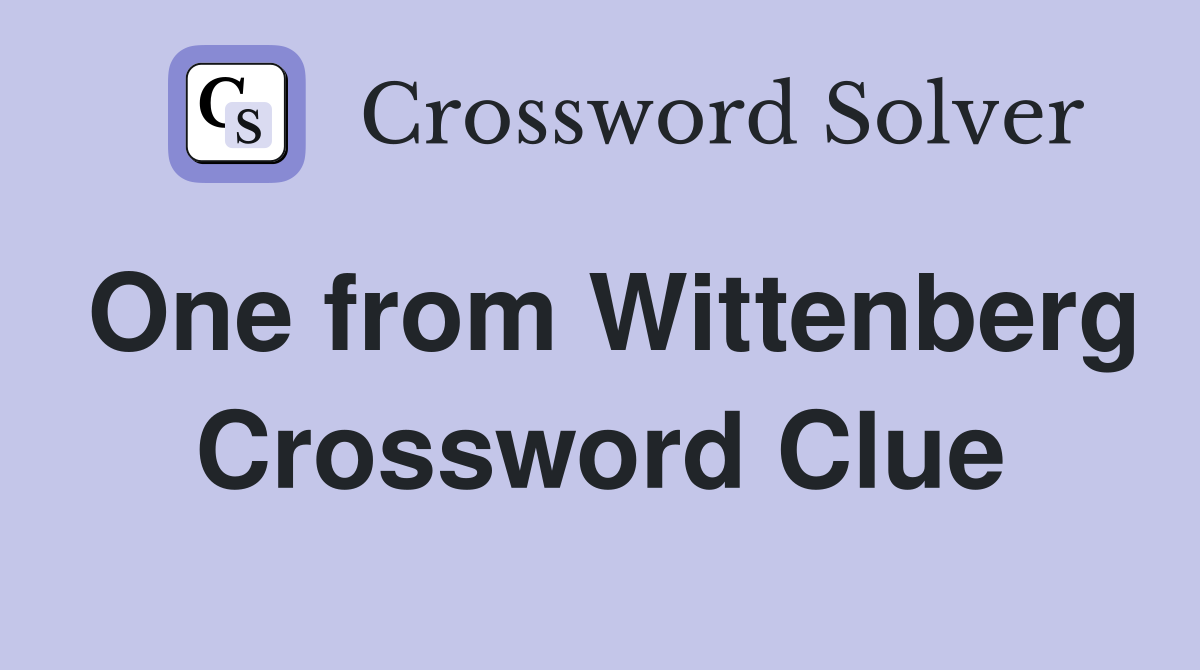 One from Wittenberg Crossword Clue