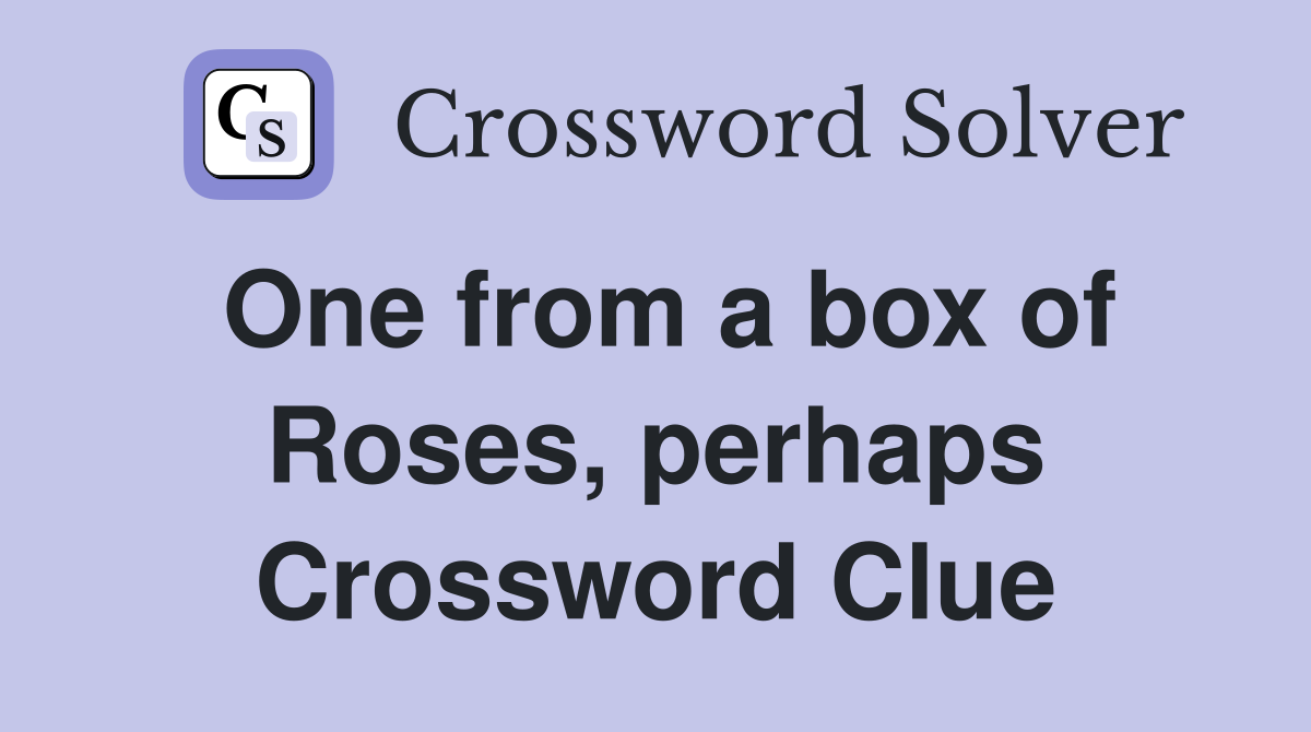 One from a box of Roses, perhaps Crossword Clue