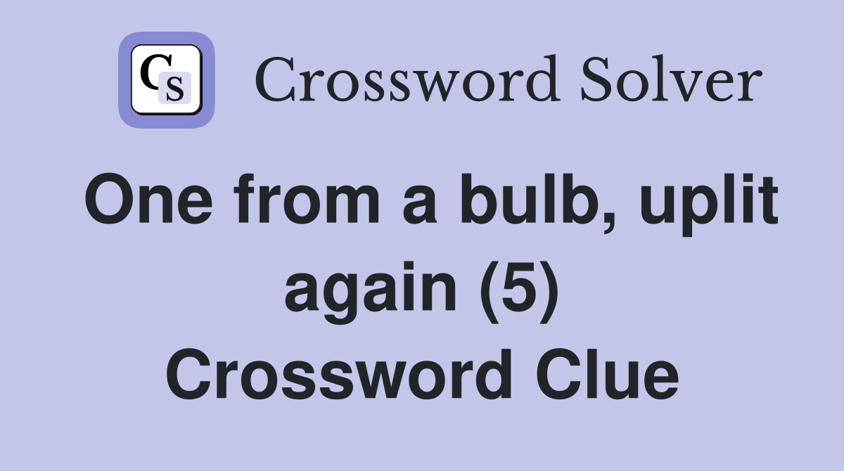 One from a bulb, uplit again (5) Crossword Clue