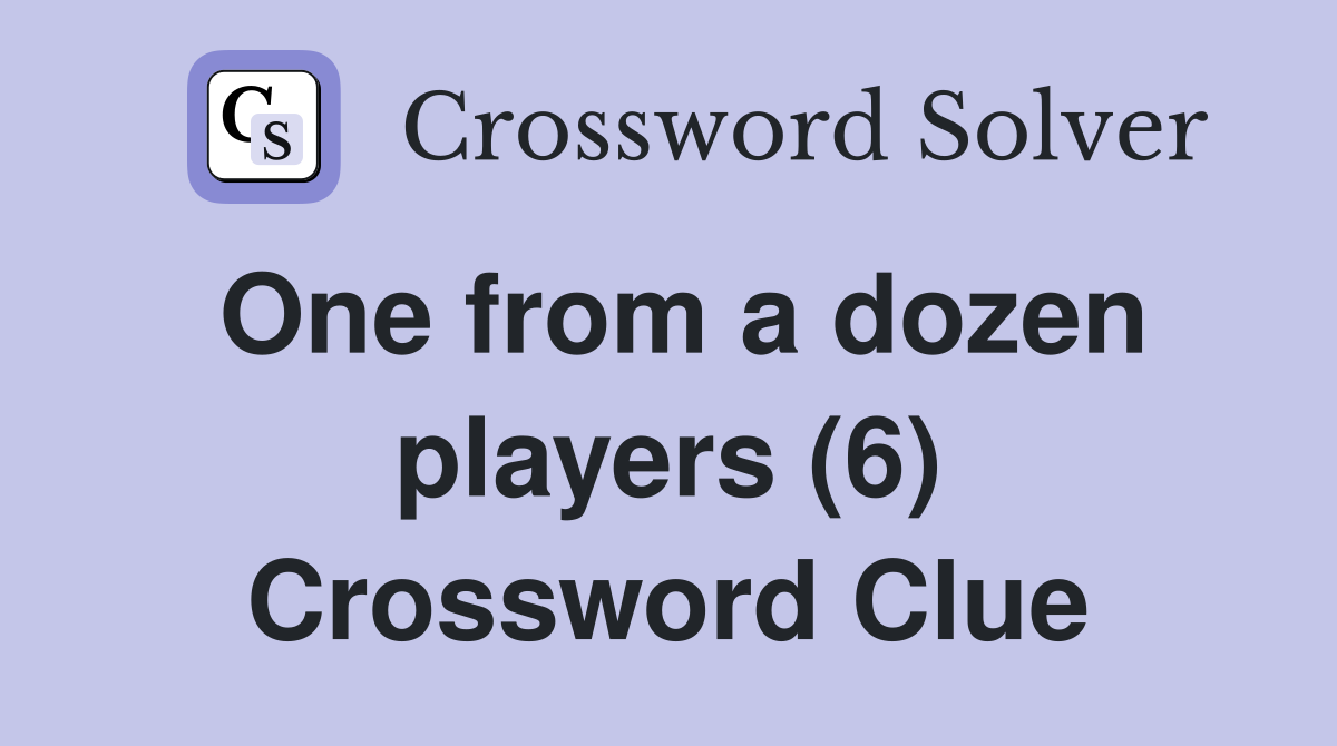 One from a dozen players (6) Crossword Clue