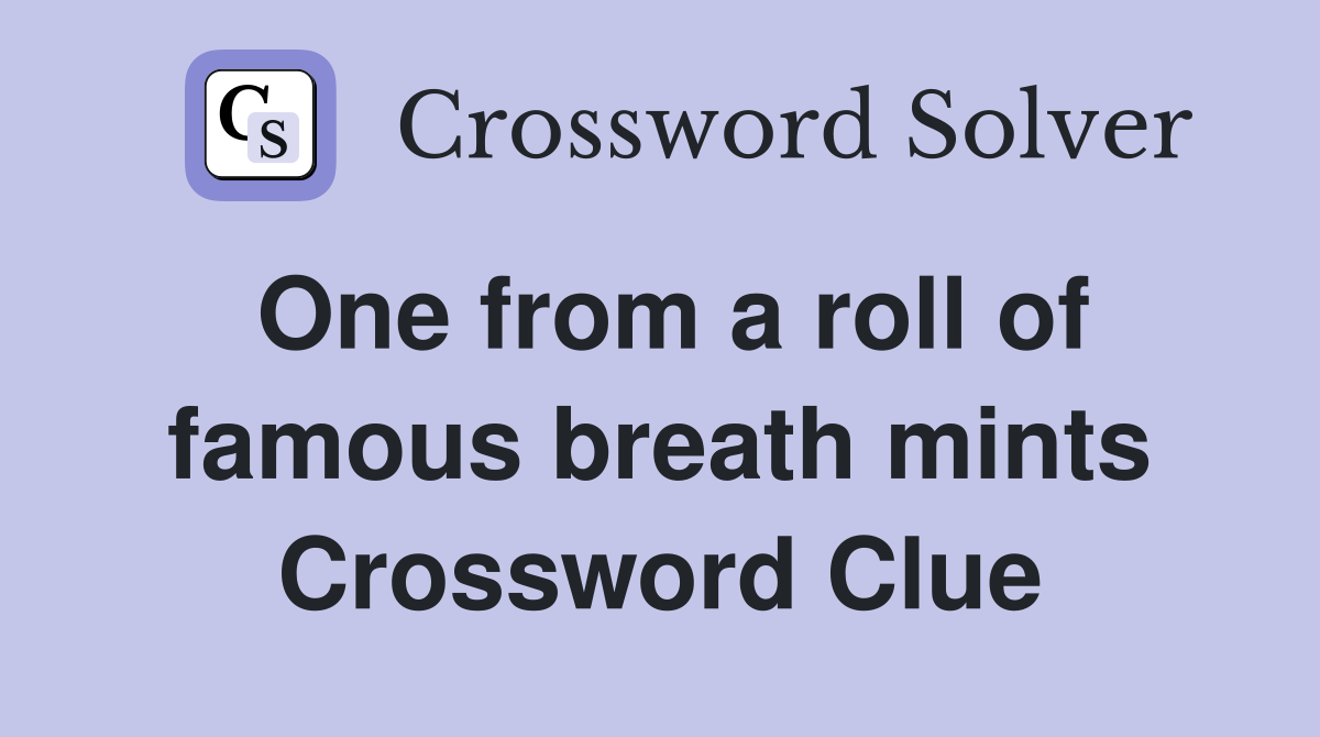 One from a roll of famous breath mints Crossword Clue