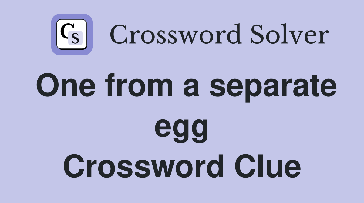 One from a separate egg Crossword Clue