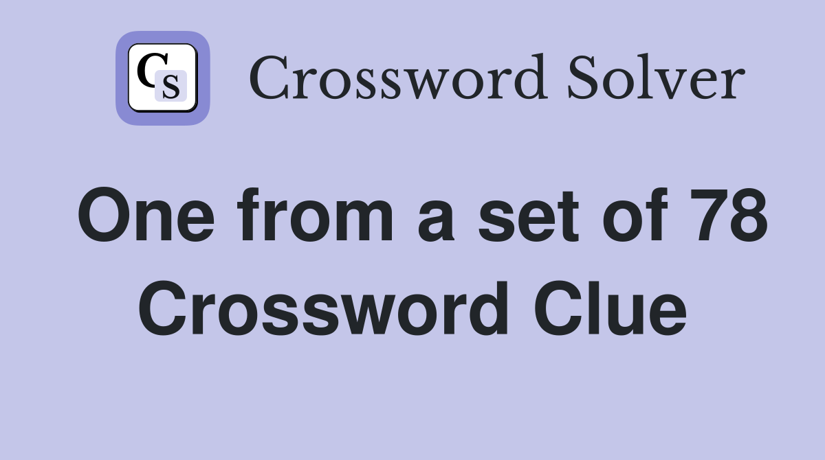 One from a set of 78 Crossword Clue