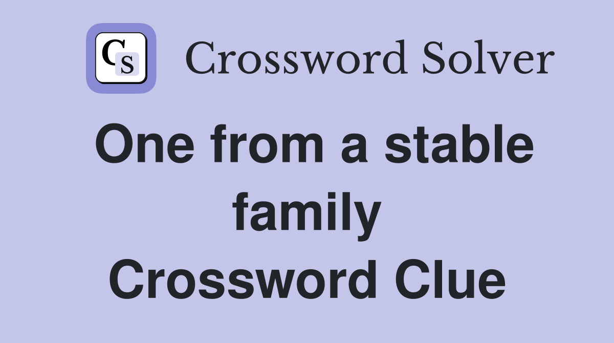 One from a stable family Crossword Clue