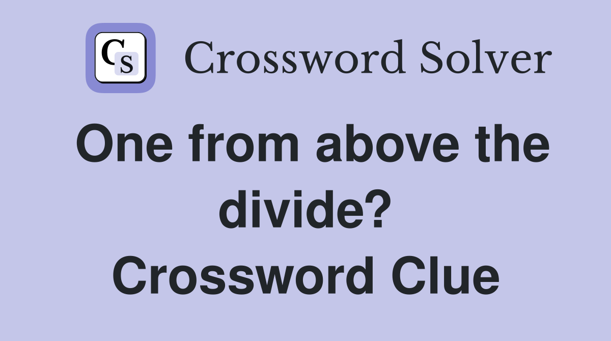 One from above the divide? Crossword Clue