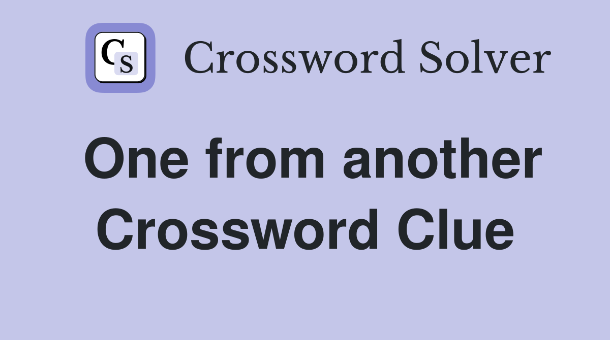One from another Crossword Clue