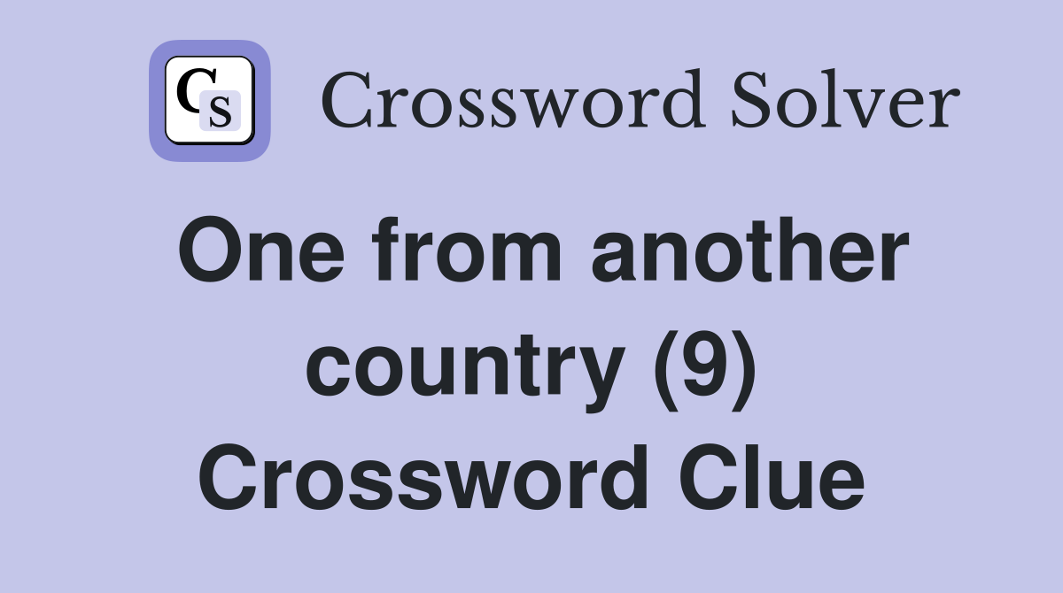 One from another country (9) Crossword Clue