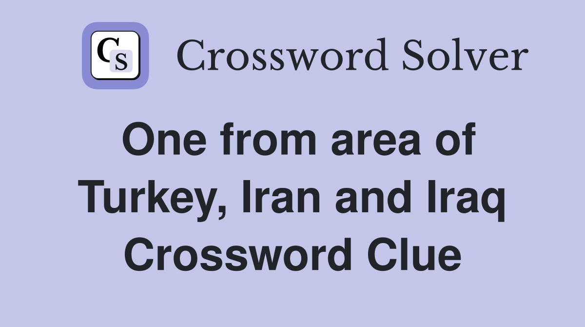 One from area of Turkey, Iran and Iraq Crossword Clue