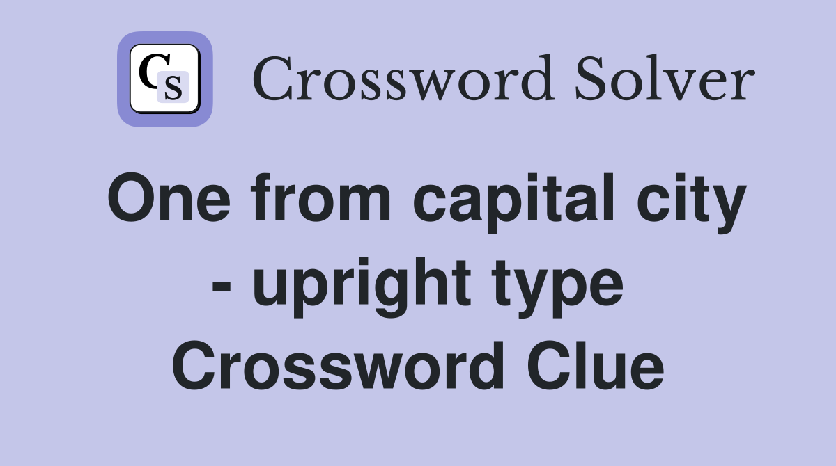 One from capital city - upright type Crossword Clue