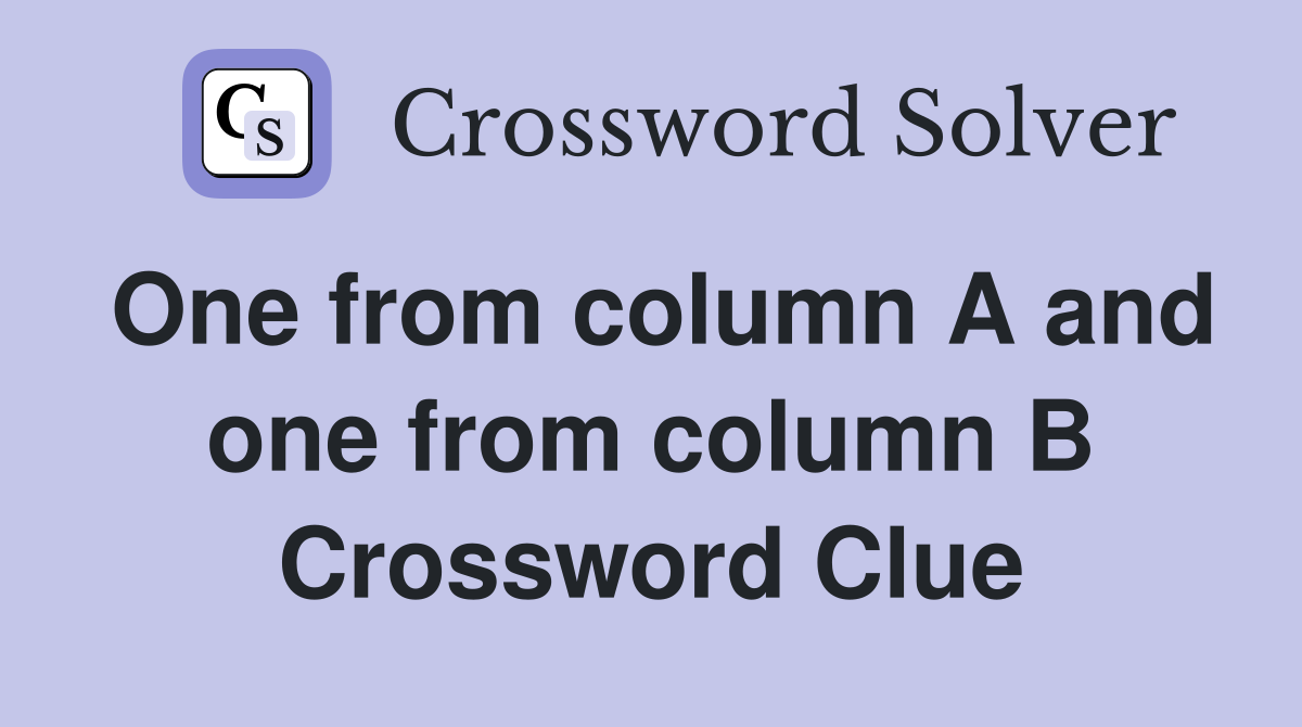 One from column A and one from column B Crossword Clue