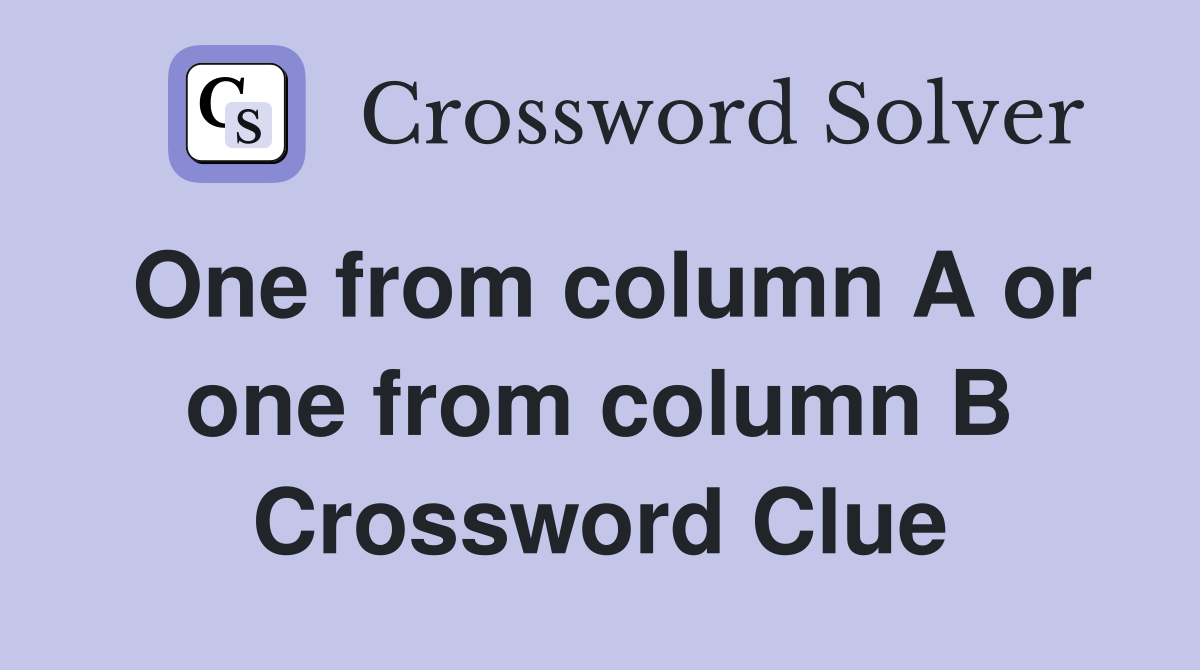 One from column A or one from column B Crossword Clue
