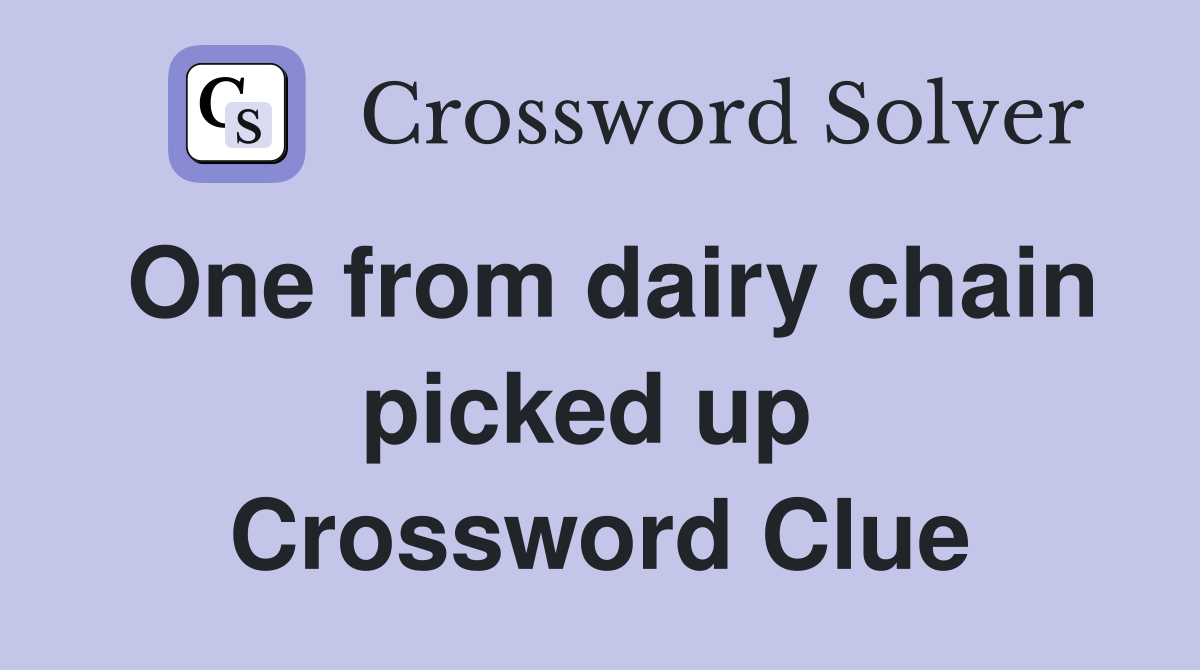 One from dairy chain picked up  Crossword Clue