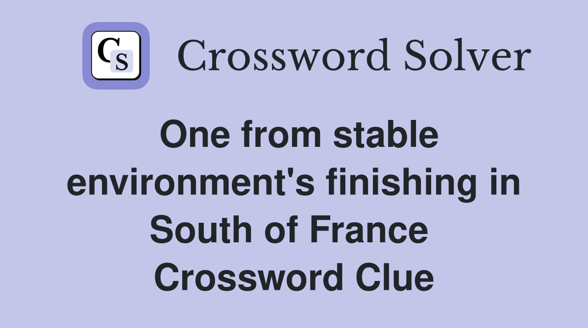 One from stable environment's finishing in South of France  Crossword Clue