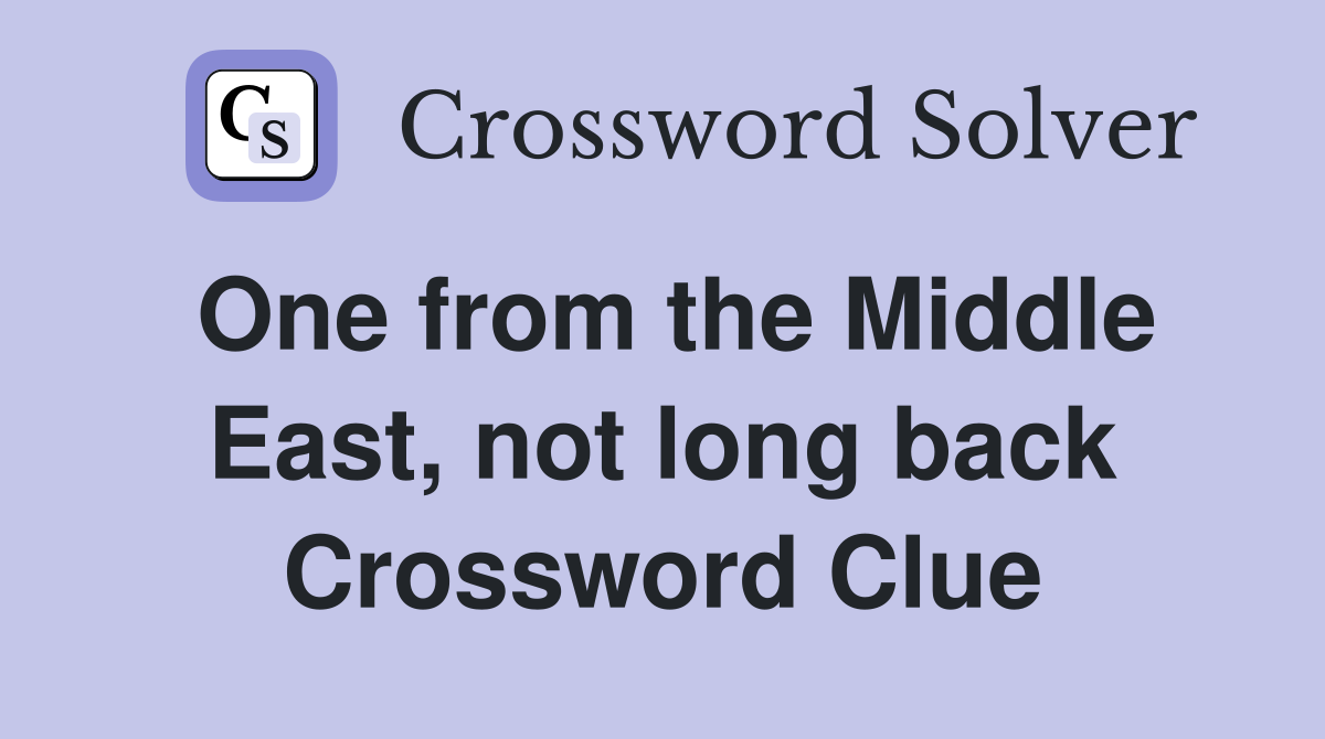 One from the Middle East, not long back Crossword Clue