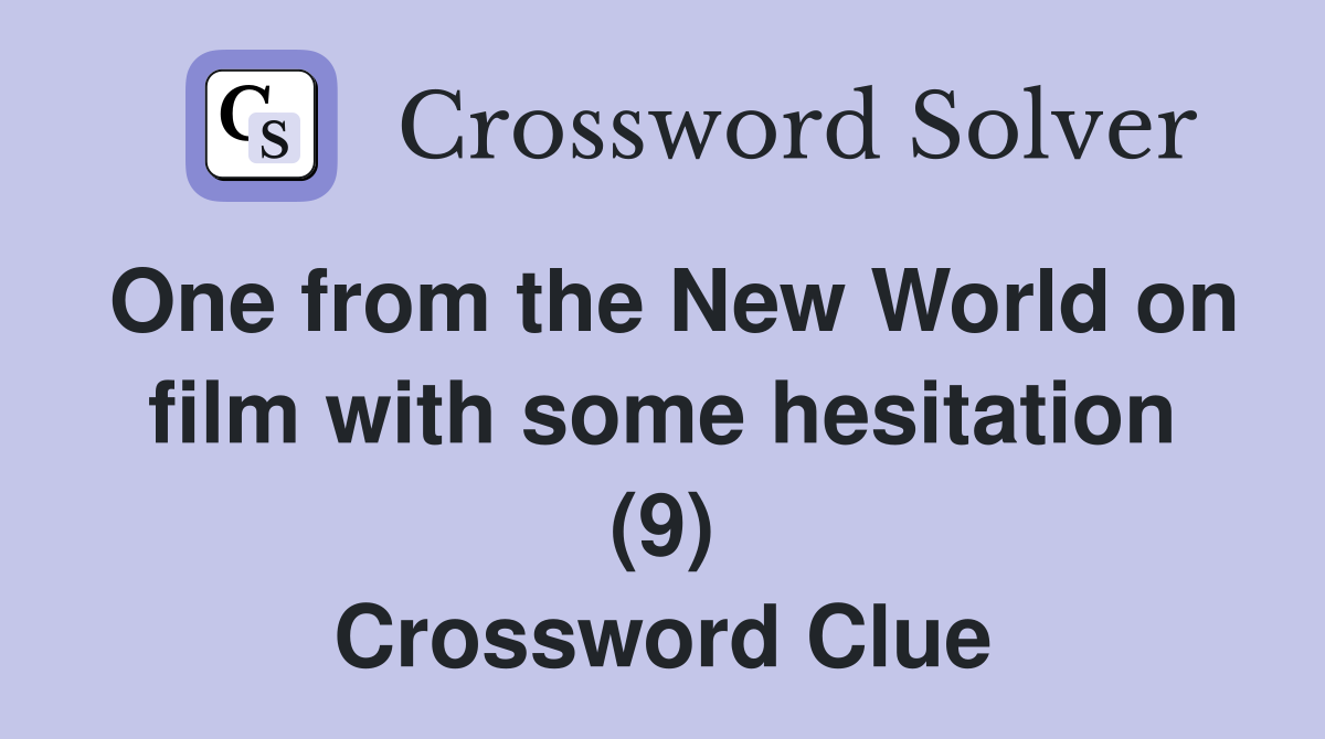 One from the New World on film with some hesitation (9) Crossword Clue
