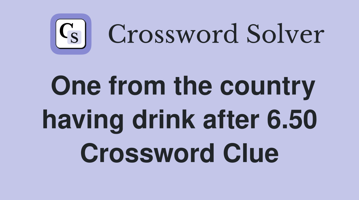 One from the country having drink after 6.50 Crossword Clue