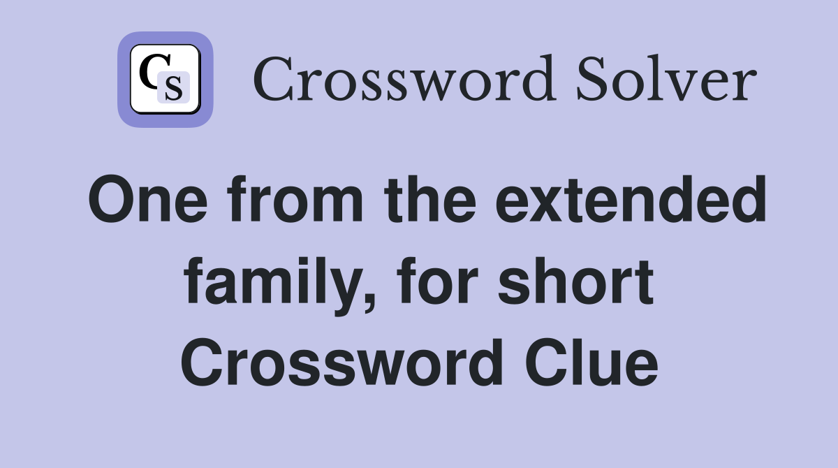 One from the extended family, for short Crossword Clue
