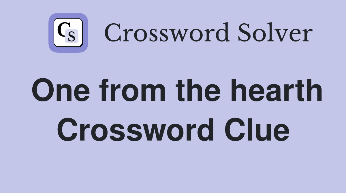 One from the hearth Crossword Clue