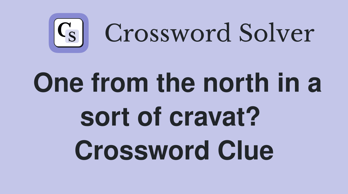 One from the north in a sort of cravat?  Crossword Clue