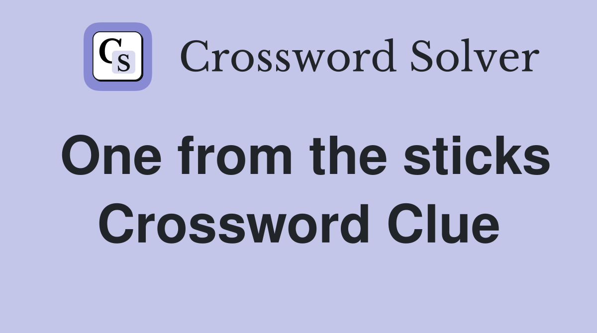 One from the sticks Crossword Clue