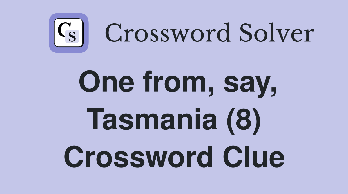 One from, say, Tasmania (8) Crossword Clue