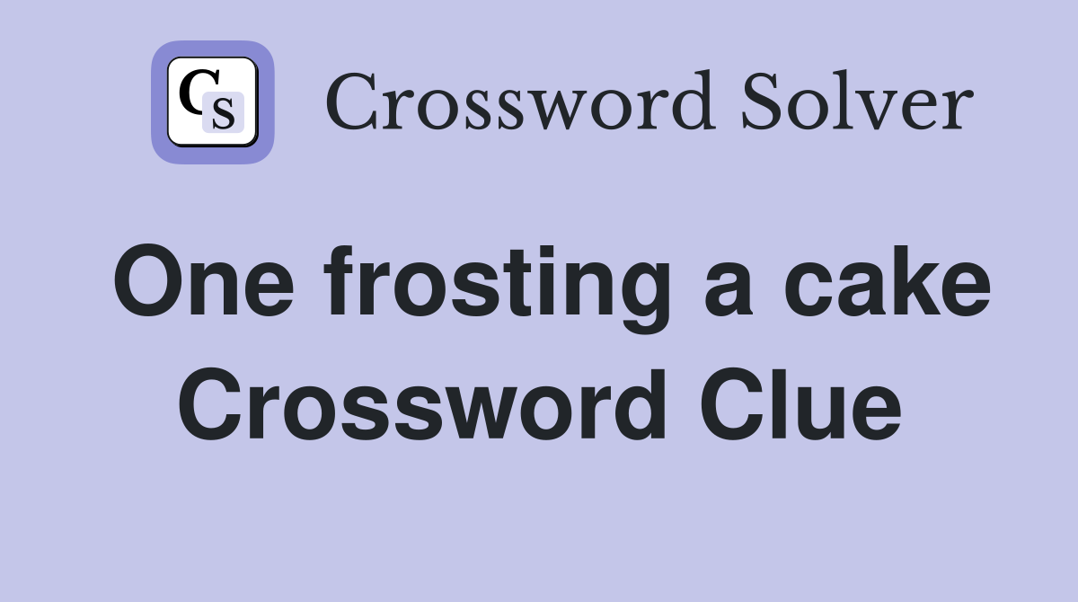 One frosting a cake Crossword Clue