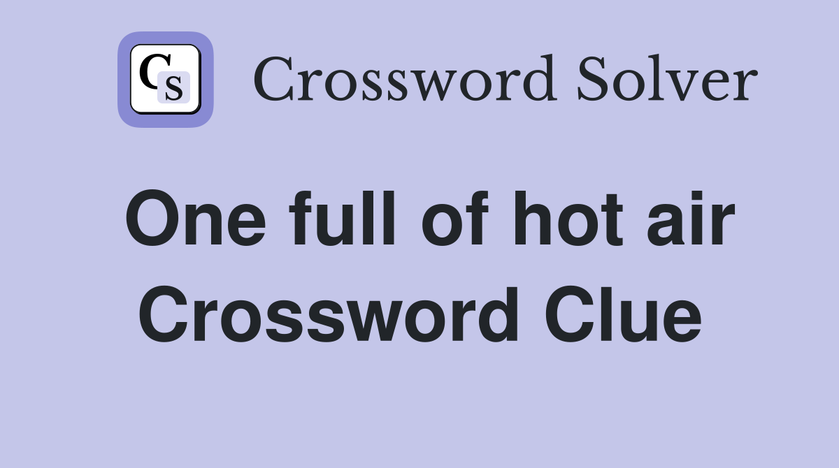One full of hot air Crossword Clue