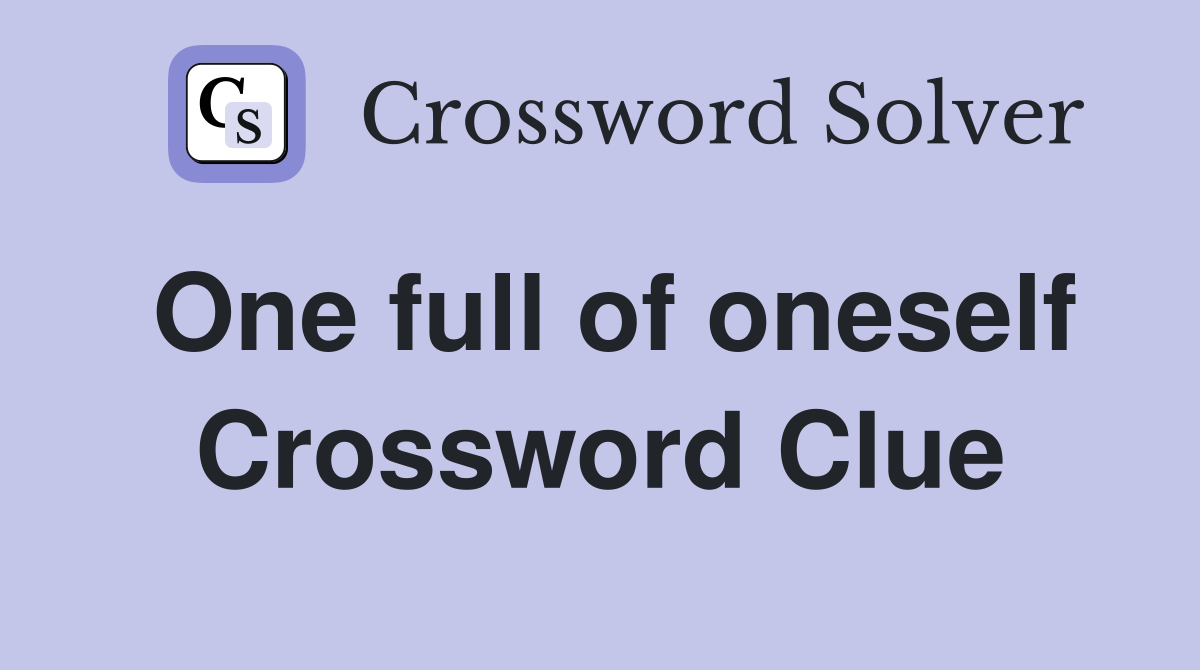 One full of oneself Crossword Clue