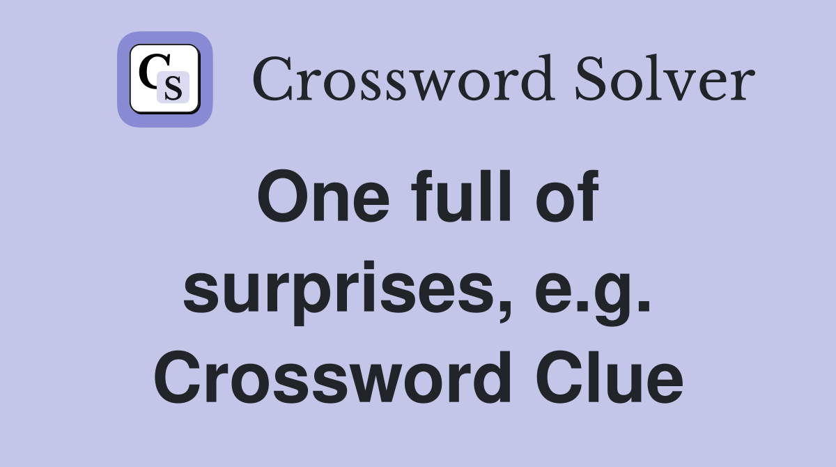 One full of surprises, e.g. Crossword Clue