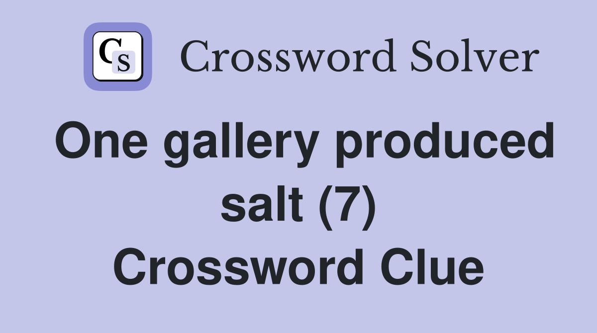 One gallery produced salt (7) Crossword Clue