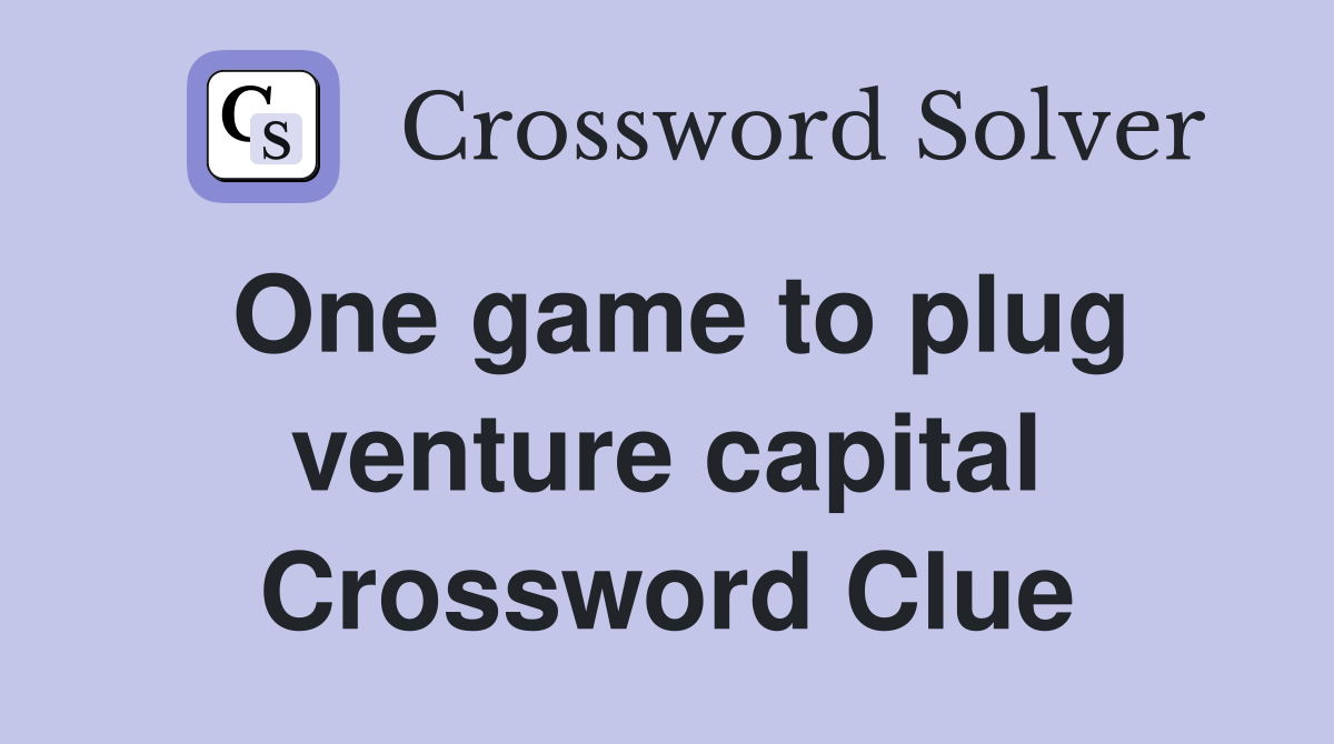 One game to plug venture capital Crossword Clue