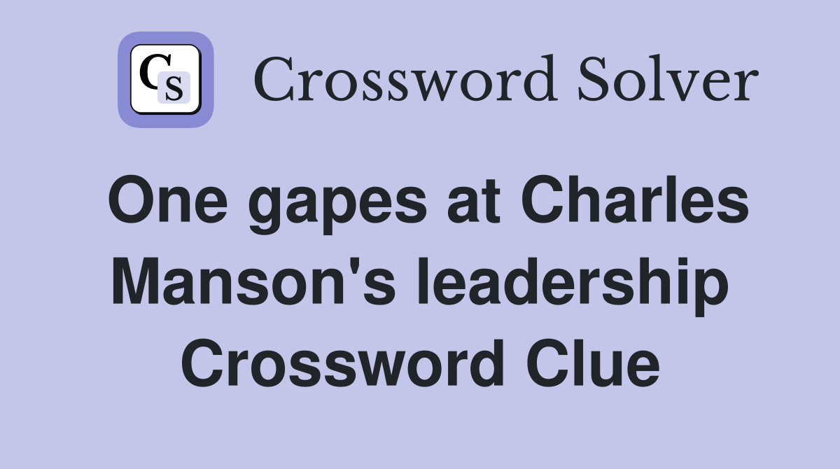 One gapes at Charles Manson's leadership Crossword Clue