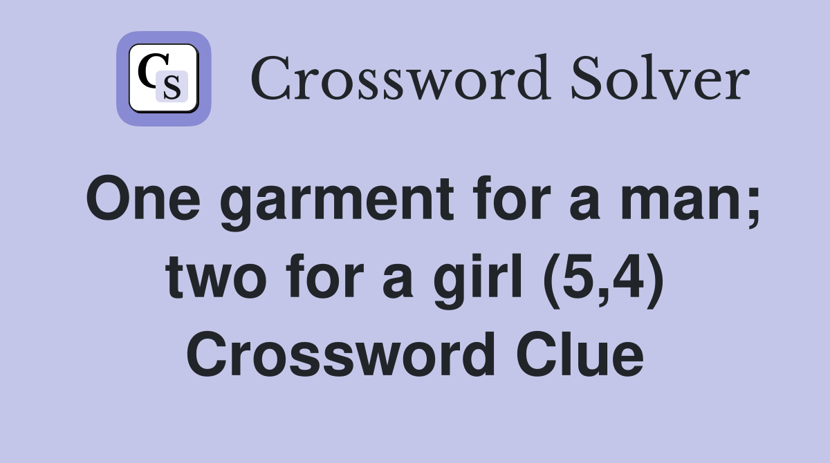 One garment for a man; two for a girl (5,4) Crossword Clue