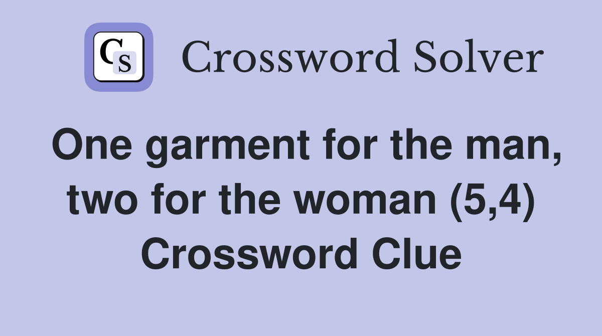 One garment for the man, two for the woman (5,4) Crossword Clue