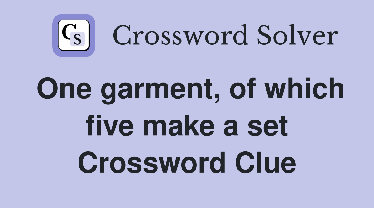 One garment, of which five make a set Crossword Clue