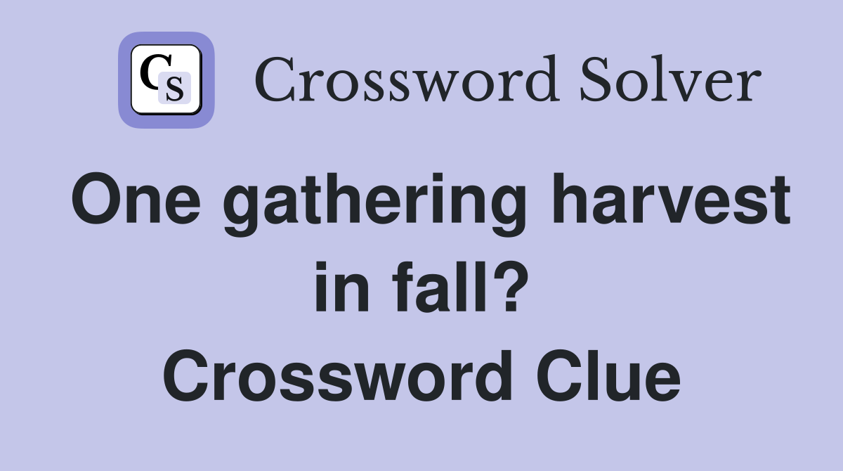 One gathering harvest in fall? Crossword Clue