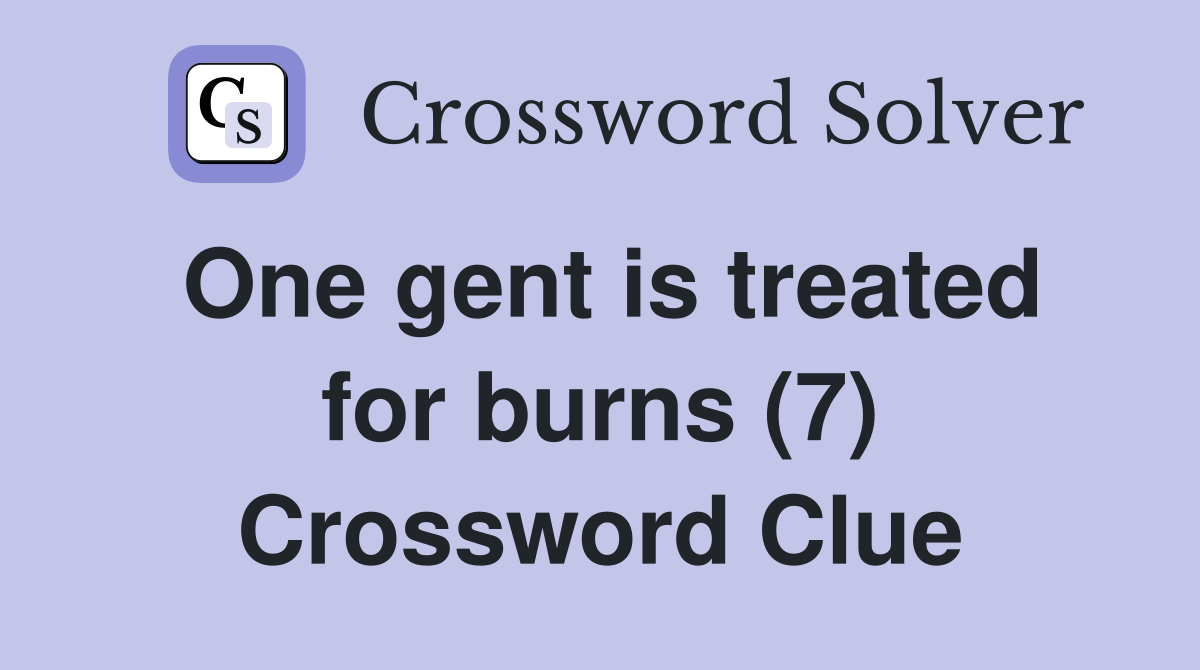 One gent is treated for burns (7) Crossword Clue