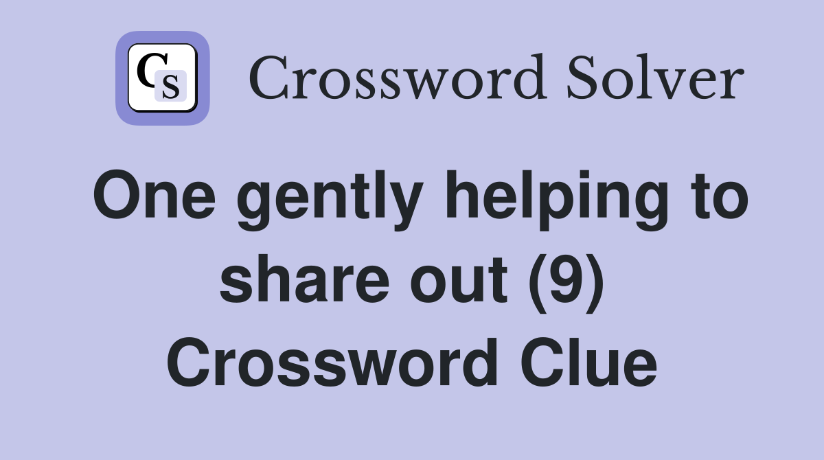 One gently helping to share out (9) Crossword Clue