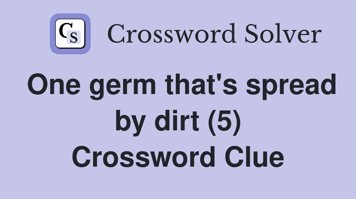 One germ that's spread by dirt (5) Crossword Clue