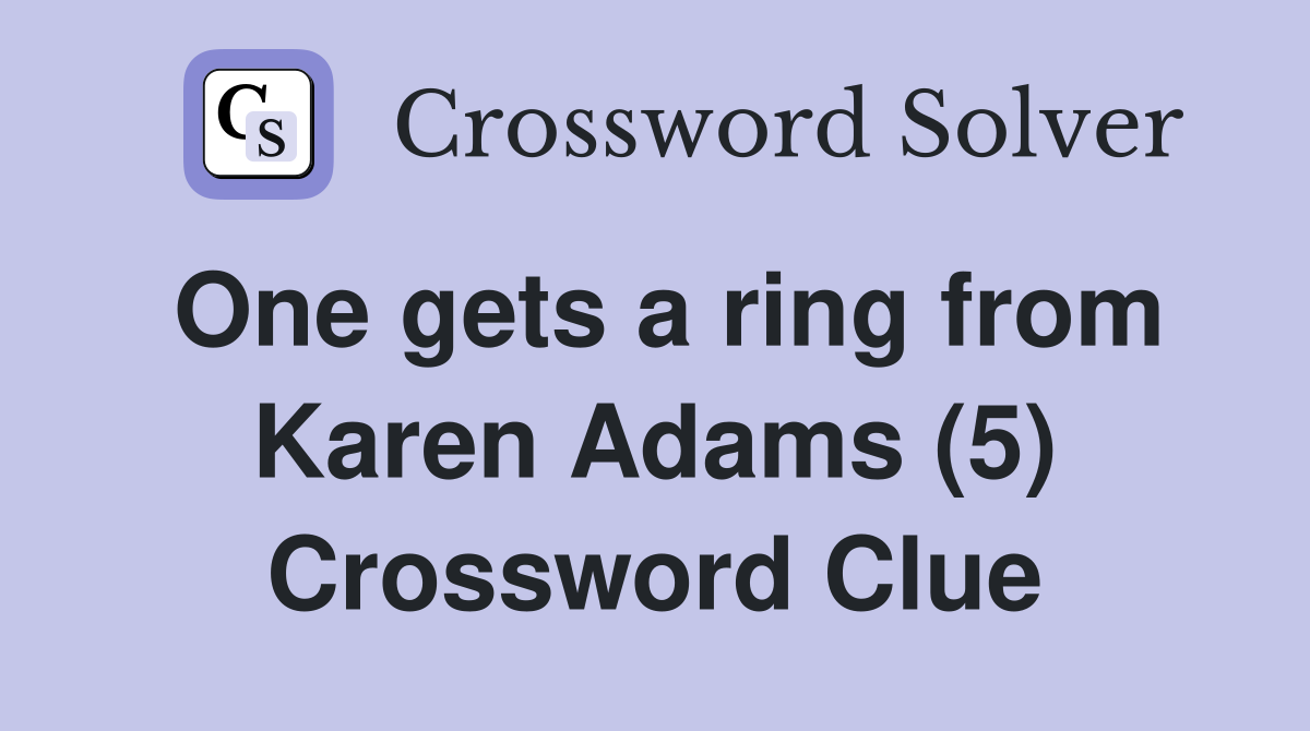 One gets a ring from Karen Adams (5) Crossword Clue
