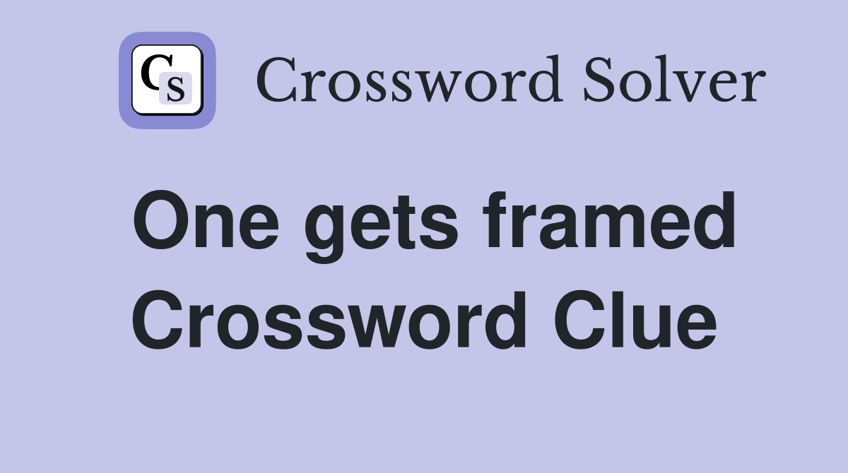 One gets framed Crossword Clue
