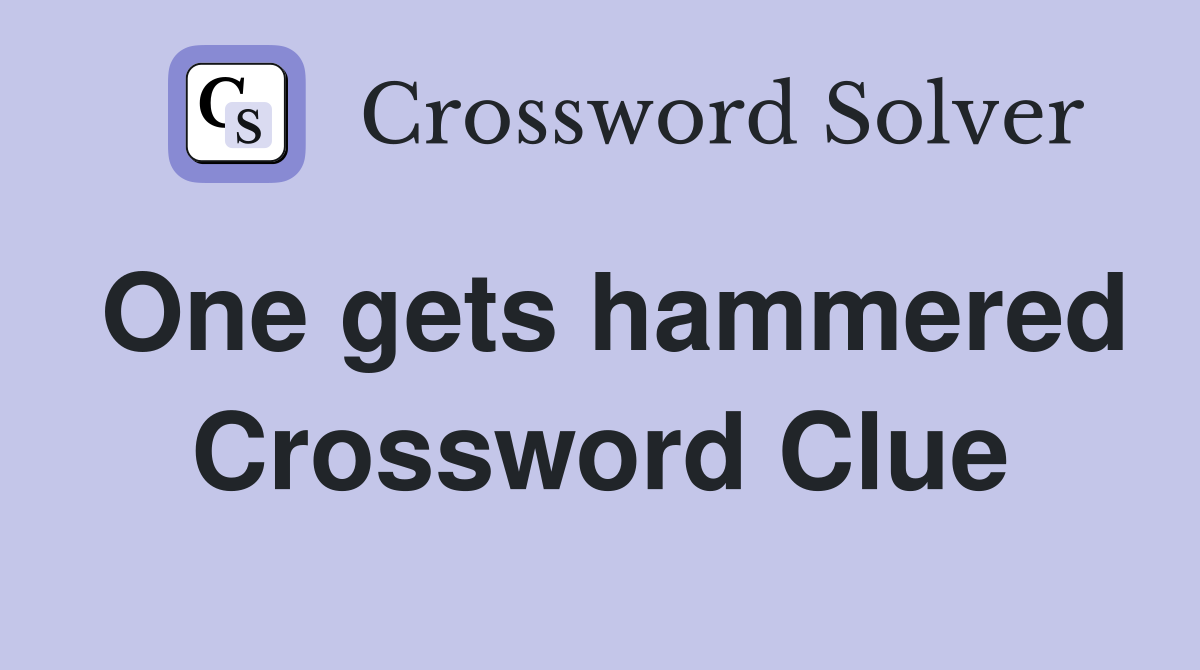 One gets hammered Crossword Clue