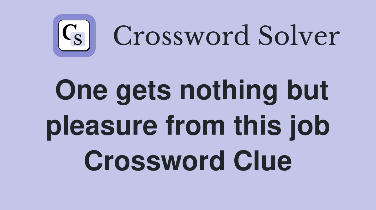 One gets nothing but pleasure from this job Crossword Clue