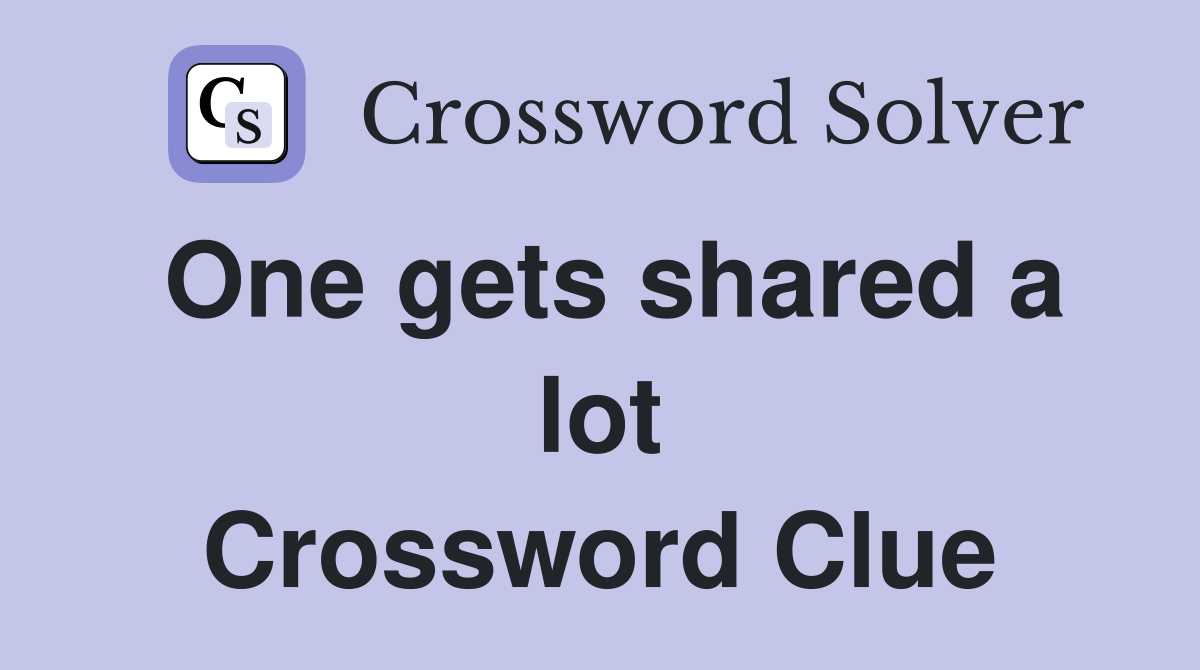One gets shared a lot Crossword Clue