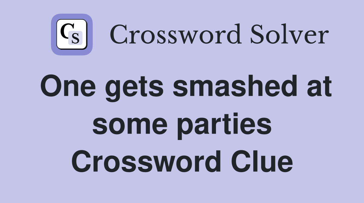One gets smashed at some parties Crossword Clue