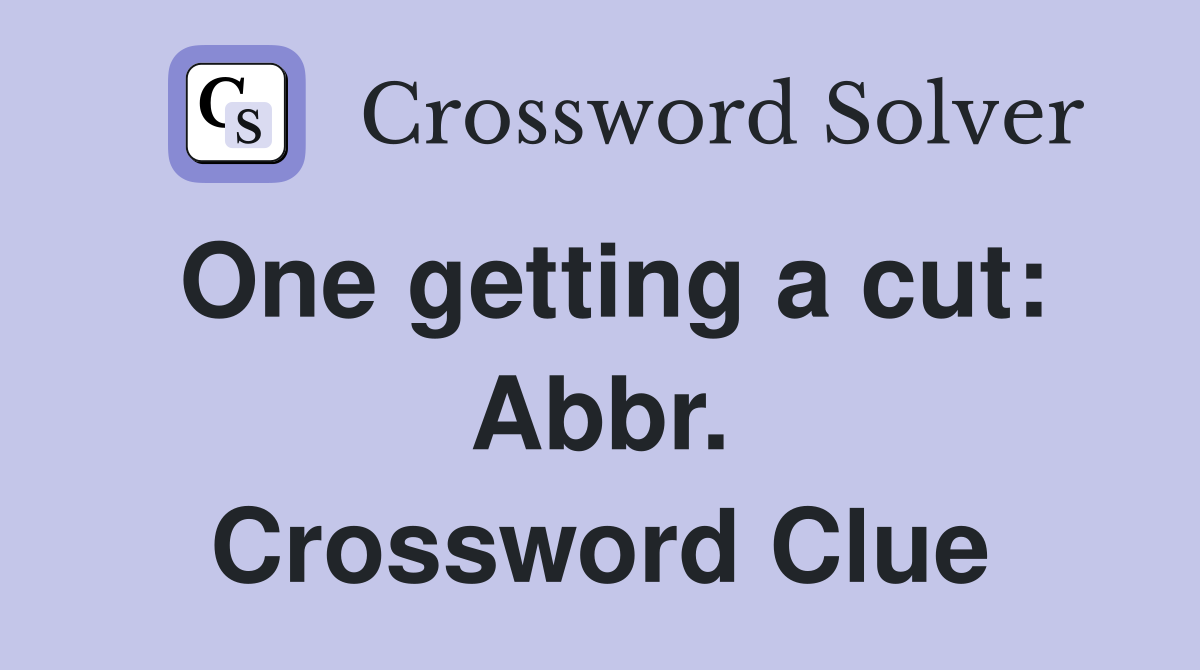 One getting a cut: Abbr. Crossword Clue