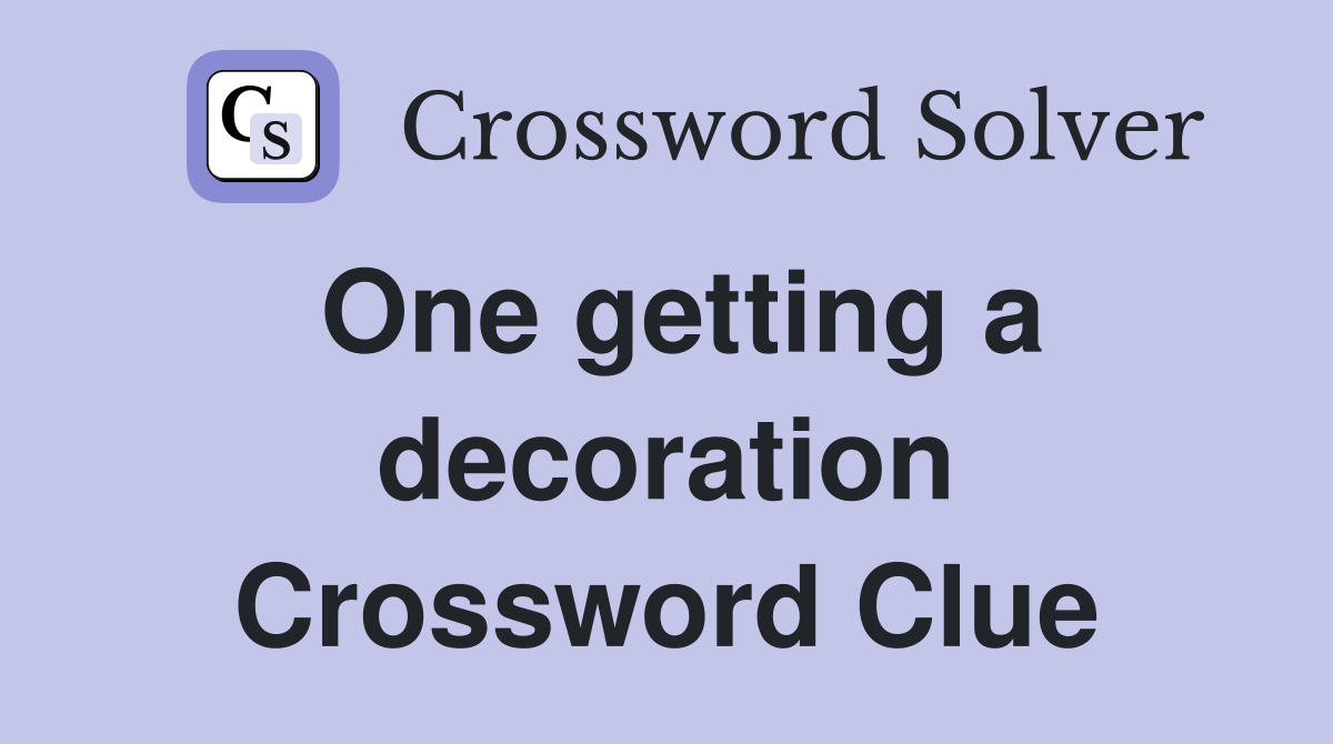 One getting a decoration Crossword Clue