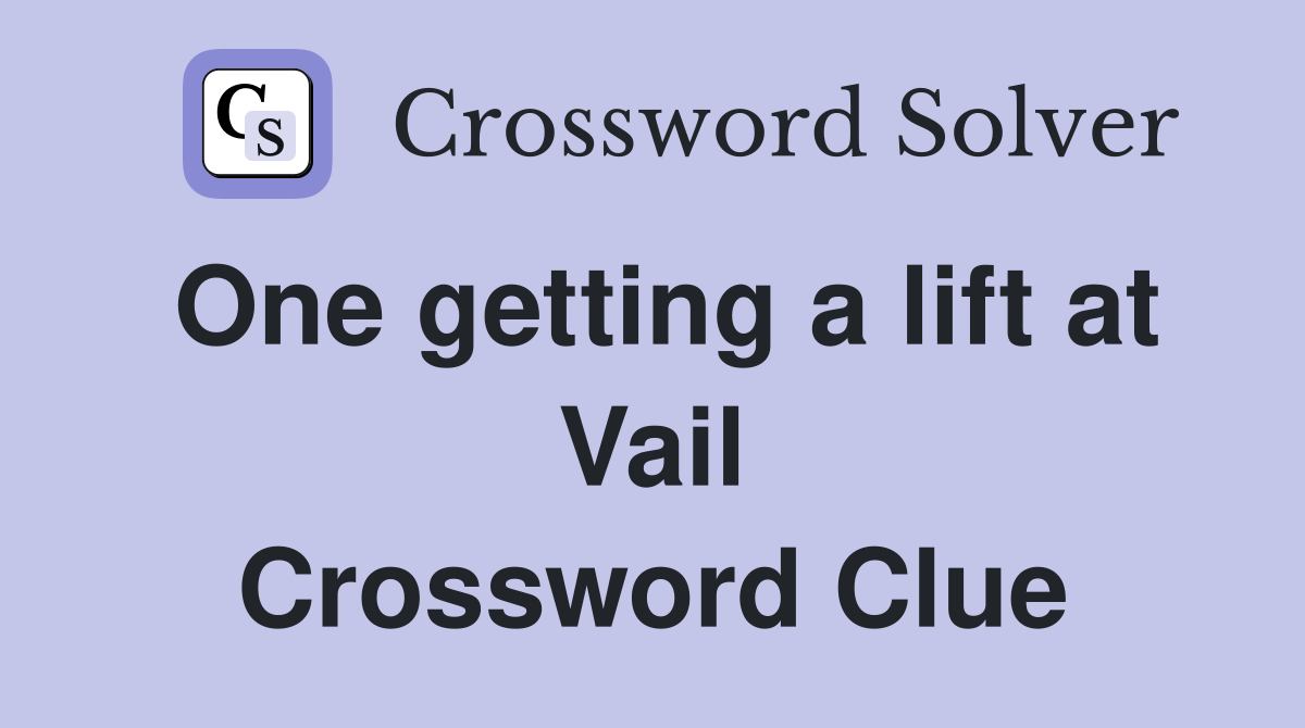 One getting a lift at Vail Crossword Clue