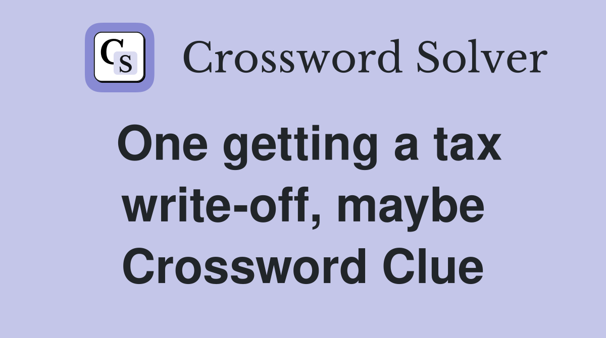 One getting a tax write-off, maybe Crossword Clue