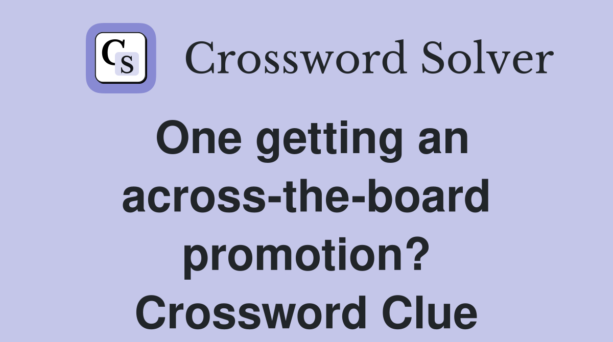 One getting an across-the-board promotion? Crossword Clue